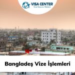 Bangladeş Vize İşlemleri