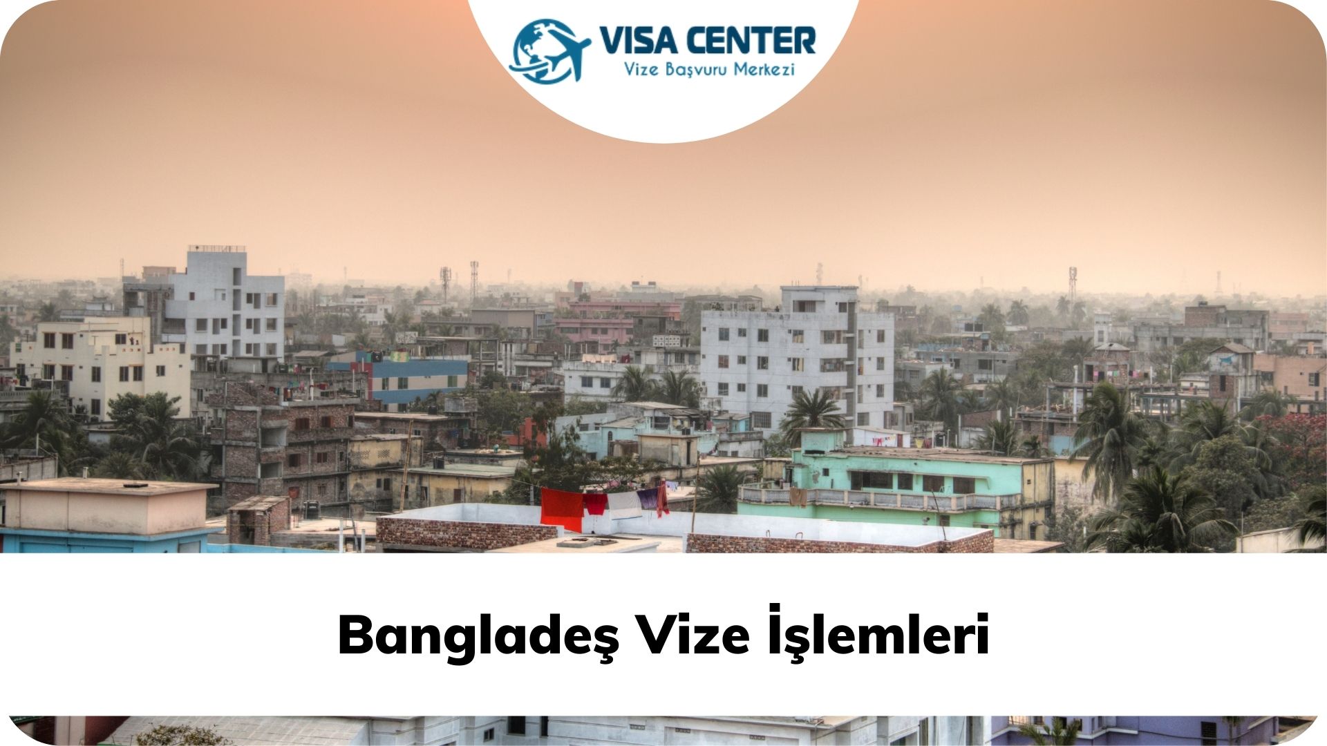 Bangladeş Vize İşlemleri