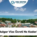 Bulgar Vize Ücreti Ne Kadar?