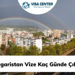 Bulgaristan Vize Kaç Günde Çıkar?