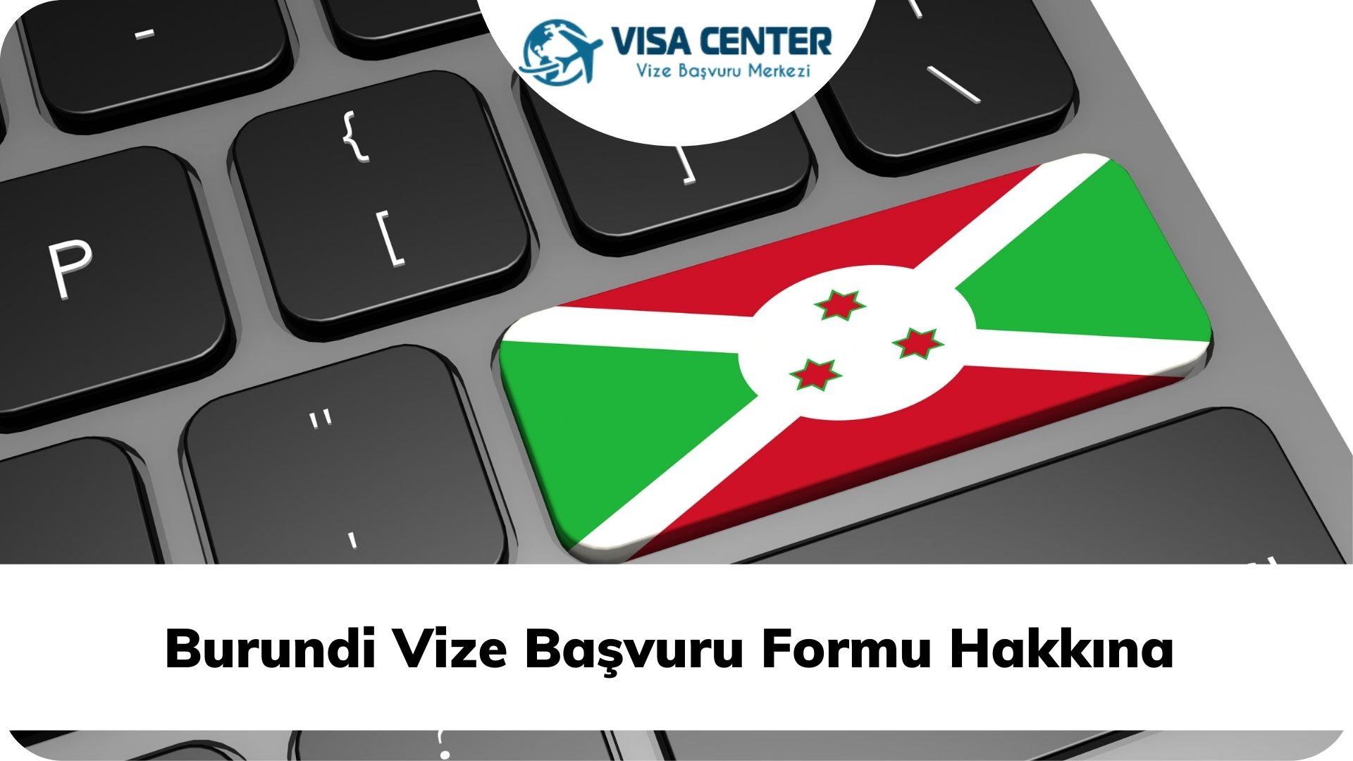 Burundi Vize Başvuru Formu Hakkına