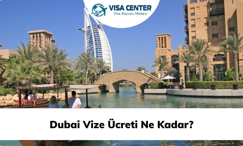 Dubai Vize Ücreti Ne Kadar?