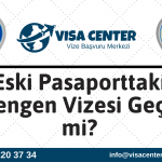 Eski Pasaporttaki Schengen Vizesi Geçerli Mi