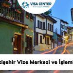 Eskişehir Vize Merkezi ve İşlemleri