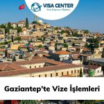 Gaziantep'te Vize İşlemleri