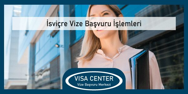 Isvicre Vize Basvuru Islemleri