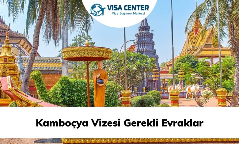 Kamboçya Vizesi Gerekli Evraklar