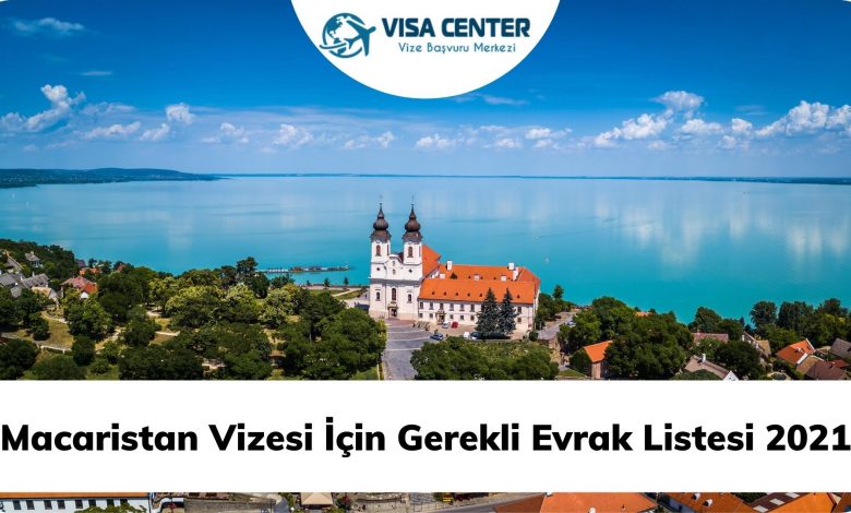 Macaristan Vizesi İçin Gerekli Evrak Listesi 2021