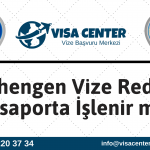 Schengen Vize Reddi Pasaporta İşlenir Mi