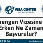 Schengen Vizesine En Erken Ne Zaman Başvurulur