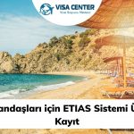 Türk Vatandaşları için ETIAS Sistemi Üzerinden Kayıt