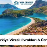 Türkiye Vizesi: Evrakları & Ücreti